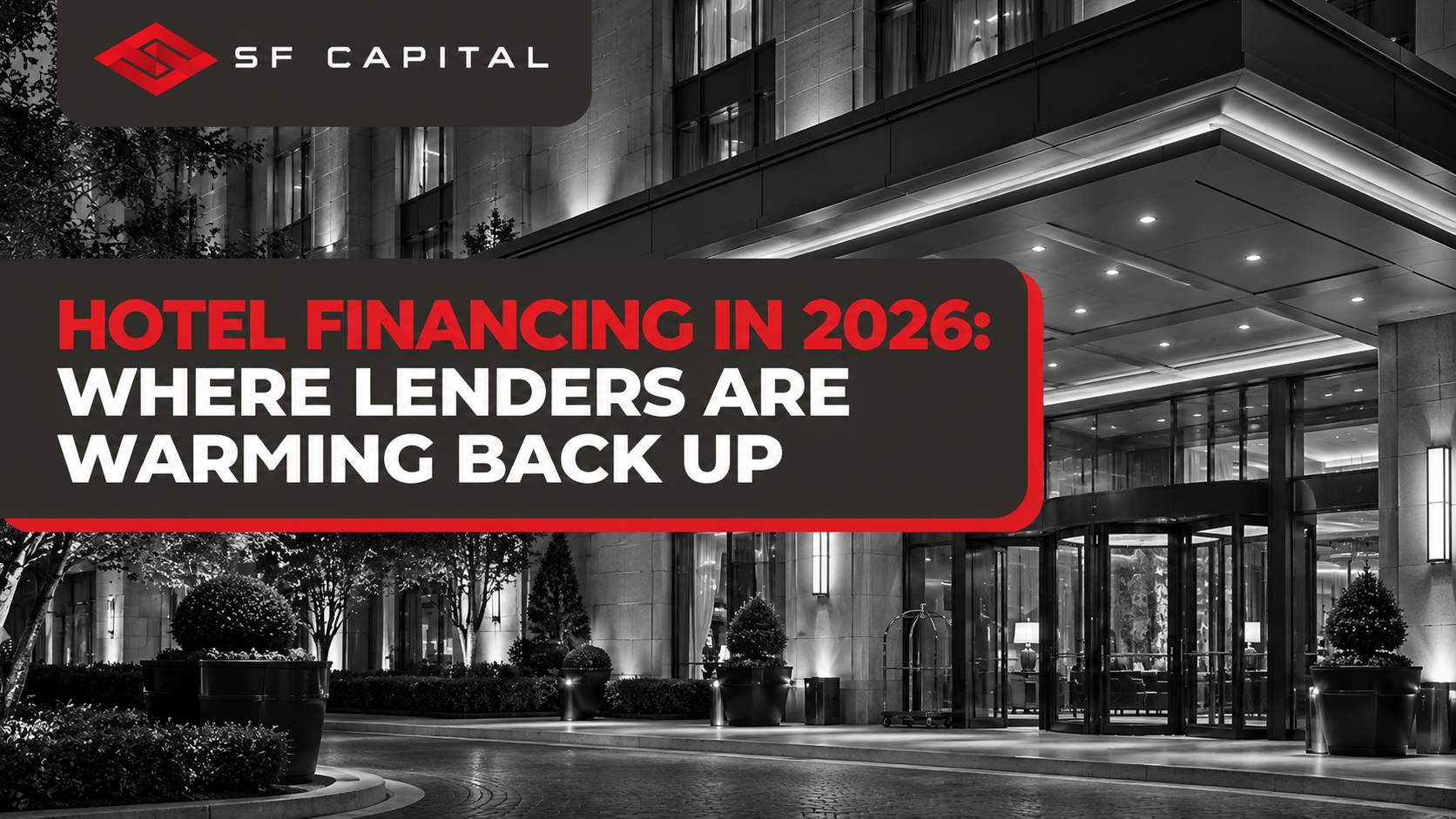 Hotel Financing in 2026: Where Lenders Are Warming Back Up