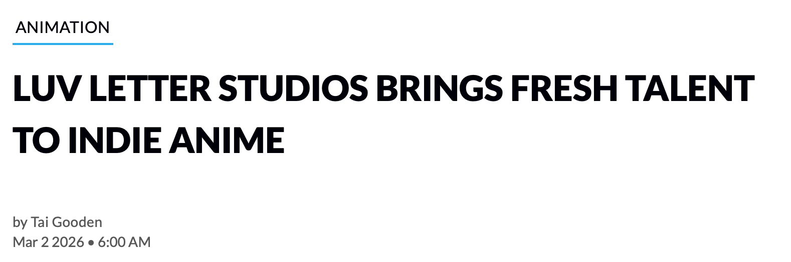 Screenshot of an online article titled "LUV LETTER STUDIOS BRINGS FRESH TALENT TO INDIE ANIME" with the author name Tai Gooden, published on March 2, 2026, at 6:00 AM.