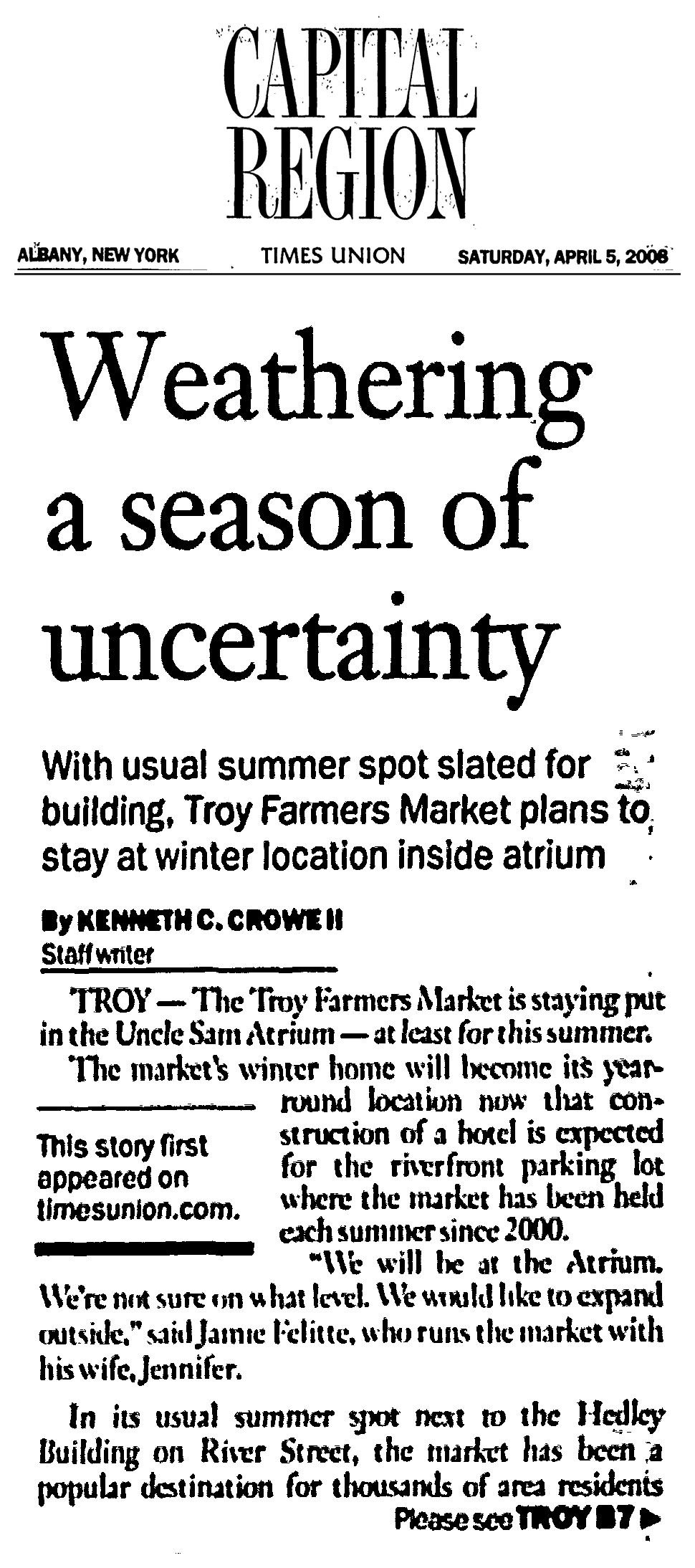 Times Union Capital Region section front, Saturday, April 5, 2008, page B1: “Weathering a season of uncertainty,” by Kenneth C. Crowe II, about the Troy Farmers Market planning to stay at its winter location inside the Uncle Sam Atrium.