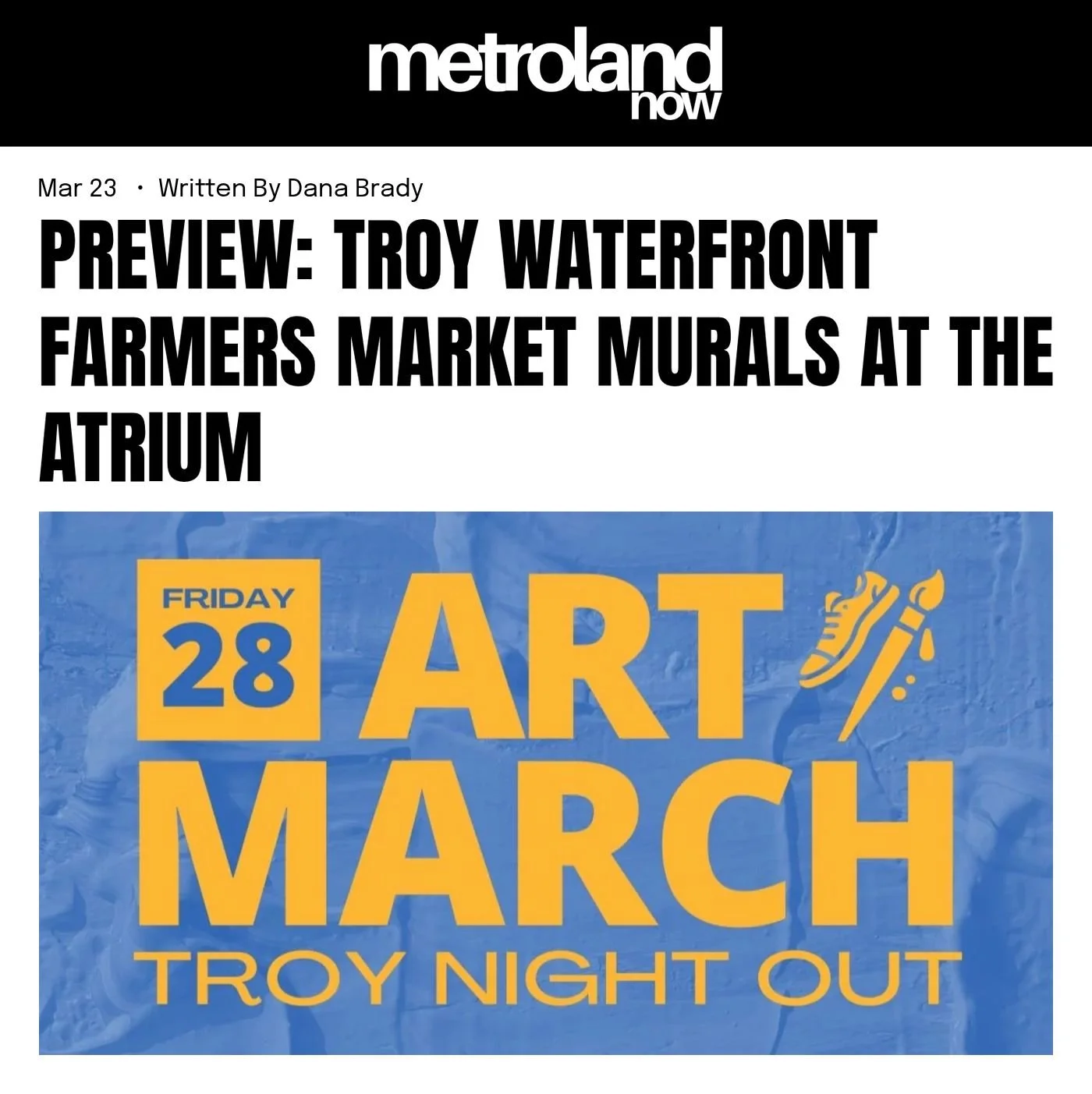 Metroland website, March 23, 2025: ‘Preview: Troy Waterfront Farmers Market Murals at the Atrium’ by Dana Brady, with the “Art March, Troy Night Out, Friday 28” event graphic.