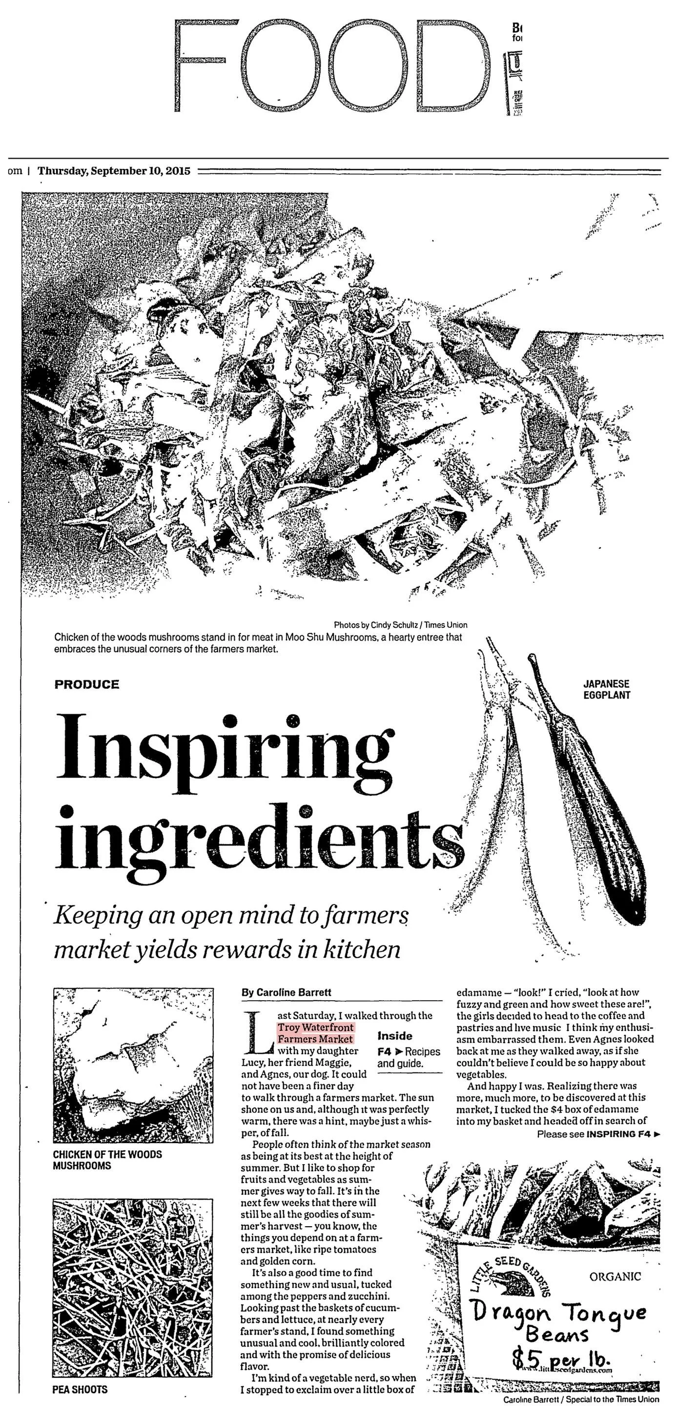 Times Union Food section front, Thursday, September 10, 2015, page F1: “Inspiring ingredients: Keeping an open mind to farmers market yields rewards in kitchen,” by Caroline Barrett, with photos of mushrooms, pea shoots and beans.