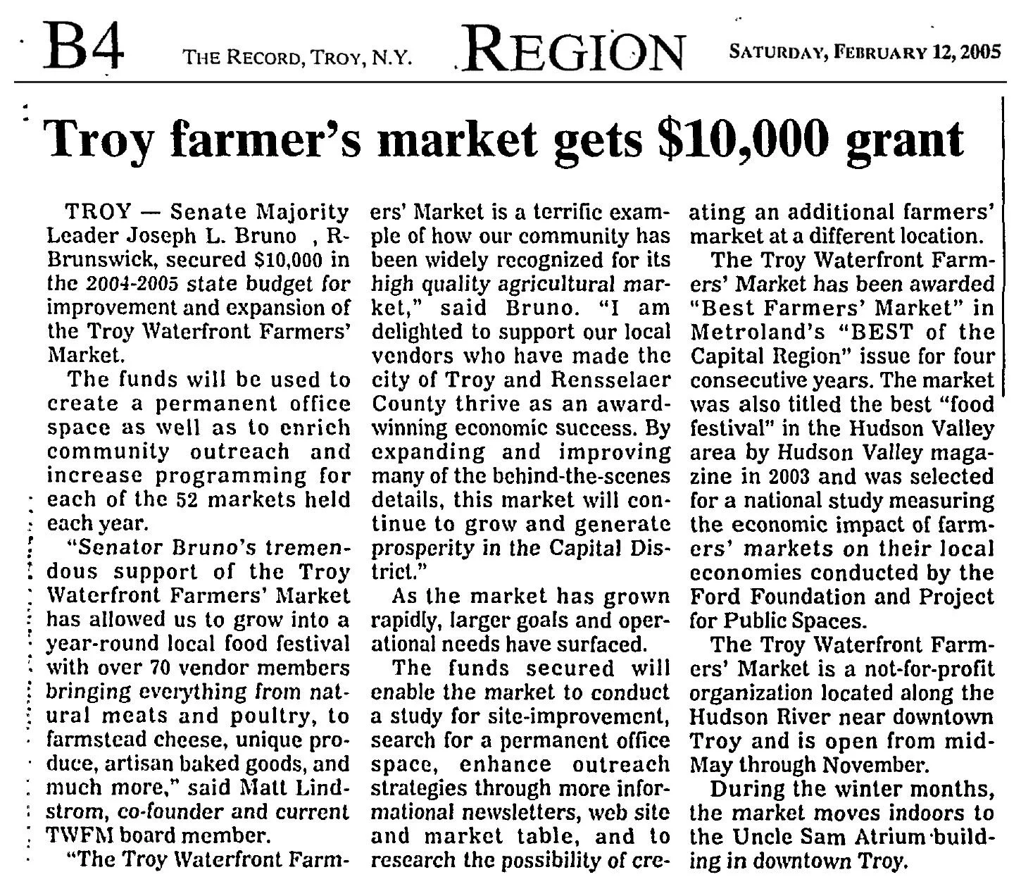 The Record, Saturday, February 12, 2005, Region page B4: “Troy farmer’s market gets $10,000 grant,” on state funding secured by Senate Majority Leader Joseph L. Bruno for the Troy Waterfront Farmers’ Market.