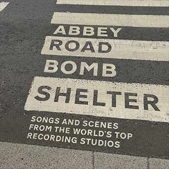 Abbey Road Bomb Shelter: Songs and Scenes from the World's Iconic Recording Studios