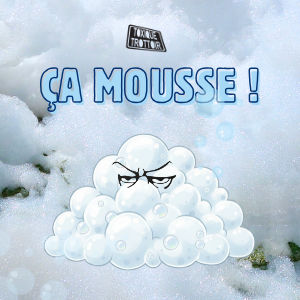 ÇA MOUSSE !