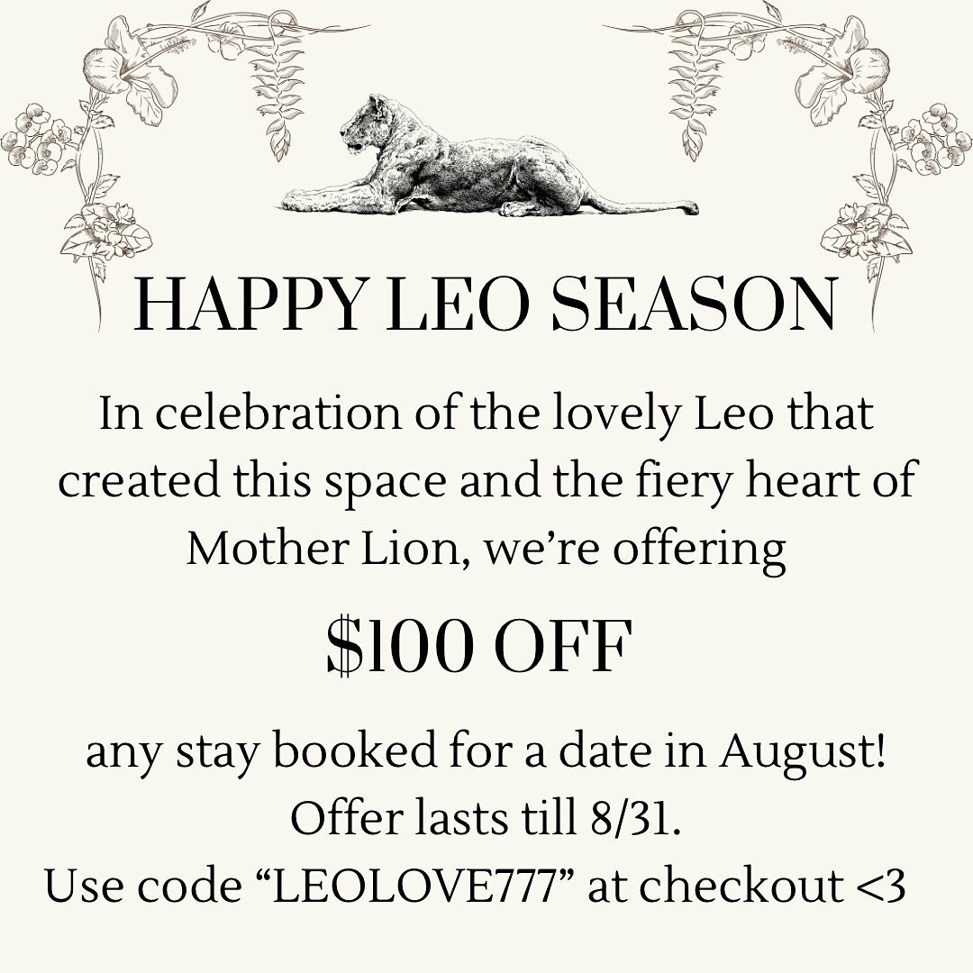 That&rsquo;s right, cubs! In honor of the creative genius and pure force of nature, Jess Seidel, who&rsquo;s vision and action made Mother Lion a reality, we&rsquo;re offering $100 off any stay you book for the month of August! 

Her Leo prowess, cha