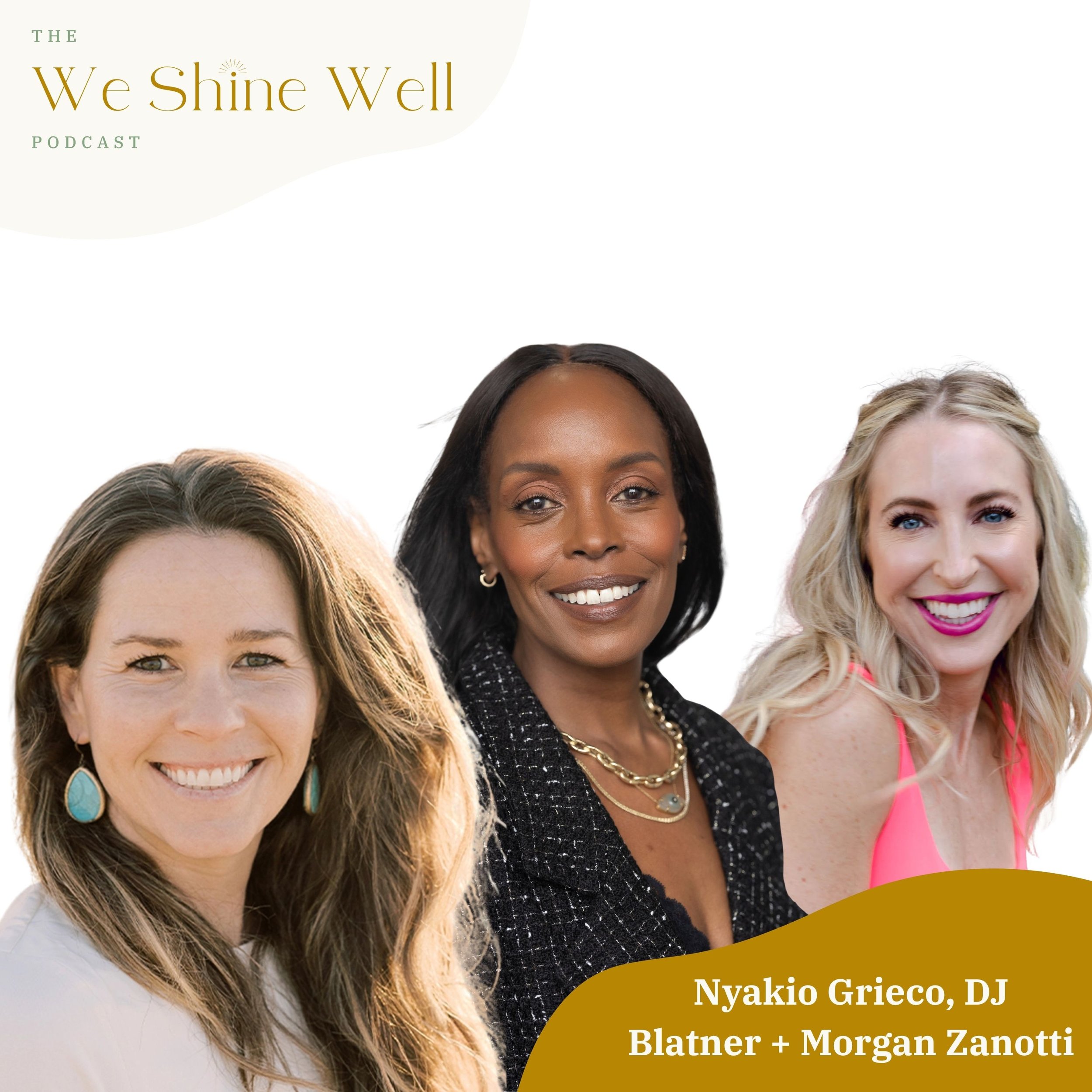 Being Fully Seen + Known: Authenticity + Resilience with Nyakio Grieco, DJ Blatner + Morgan Zanotti