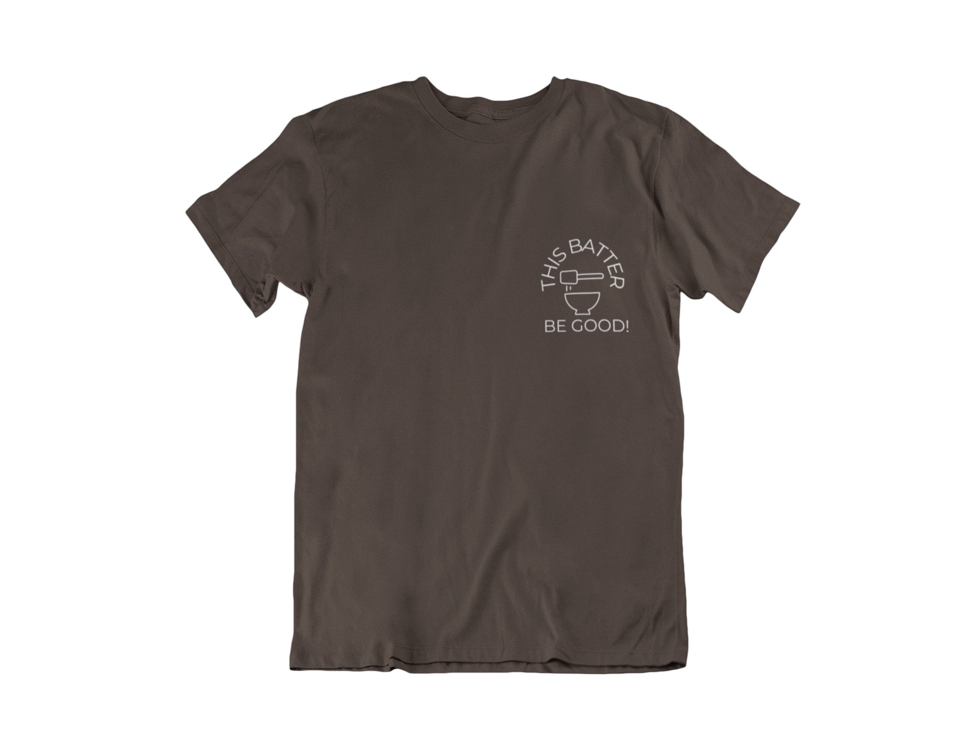 This Batter Be Good! Tshirt - brown front.jpeg