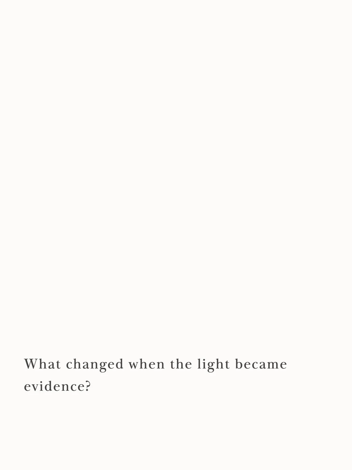 What changed when the light became evidence?