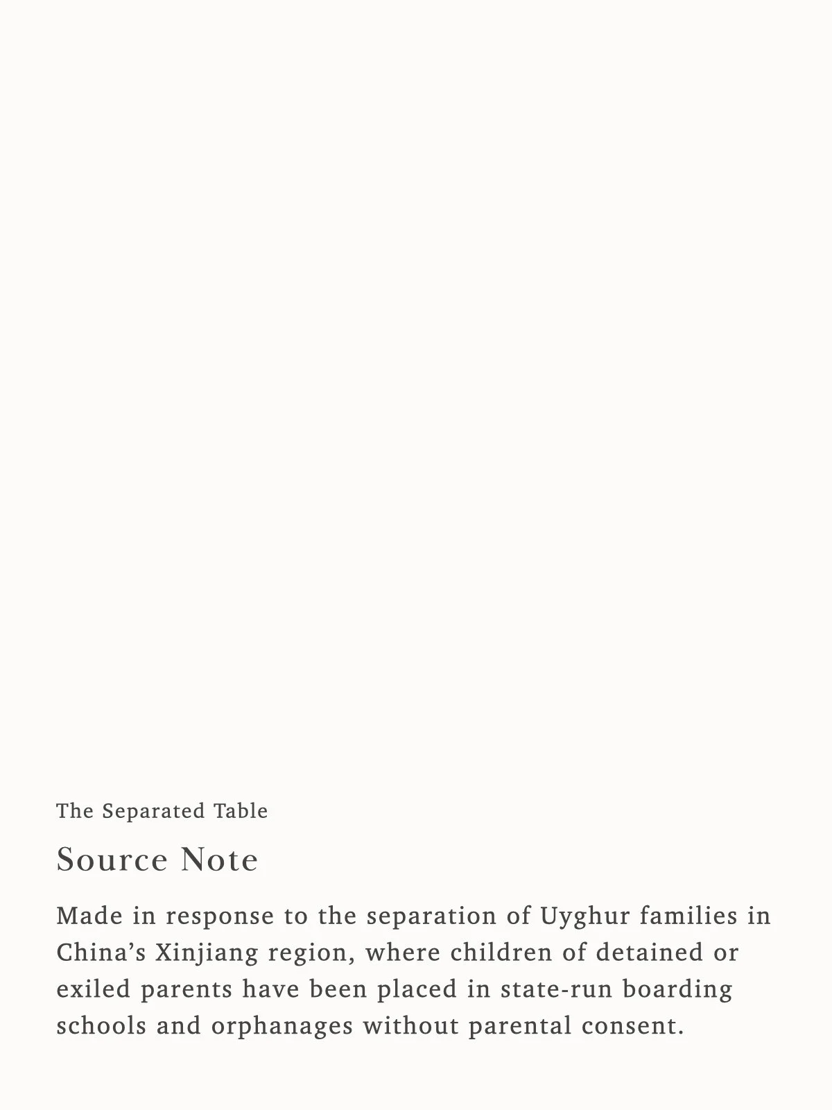 Made in response to the separation of Uyghur families in China’s Xinjiang region, where children have been separated from detained or exiled parents and placed in state-run institutions.