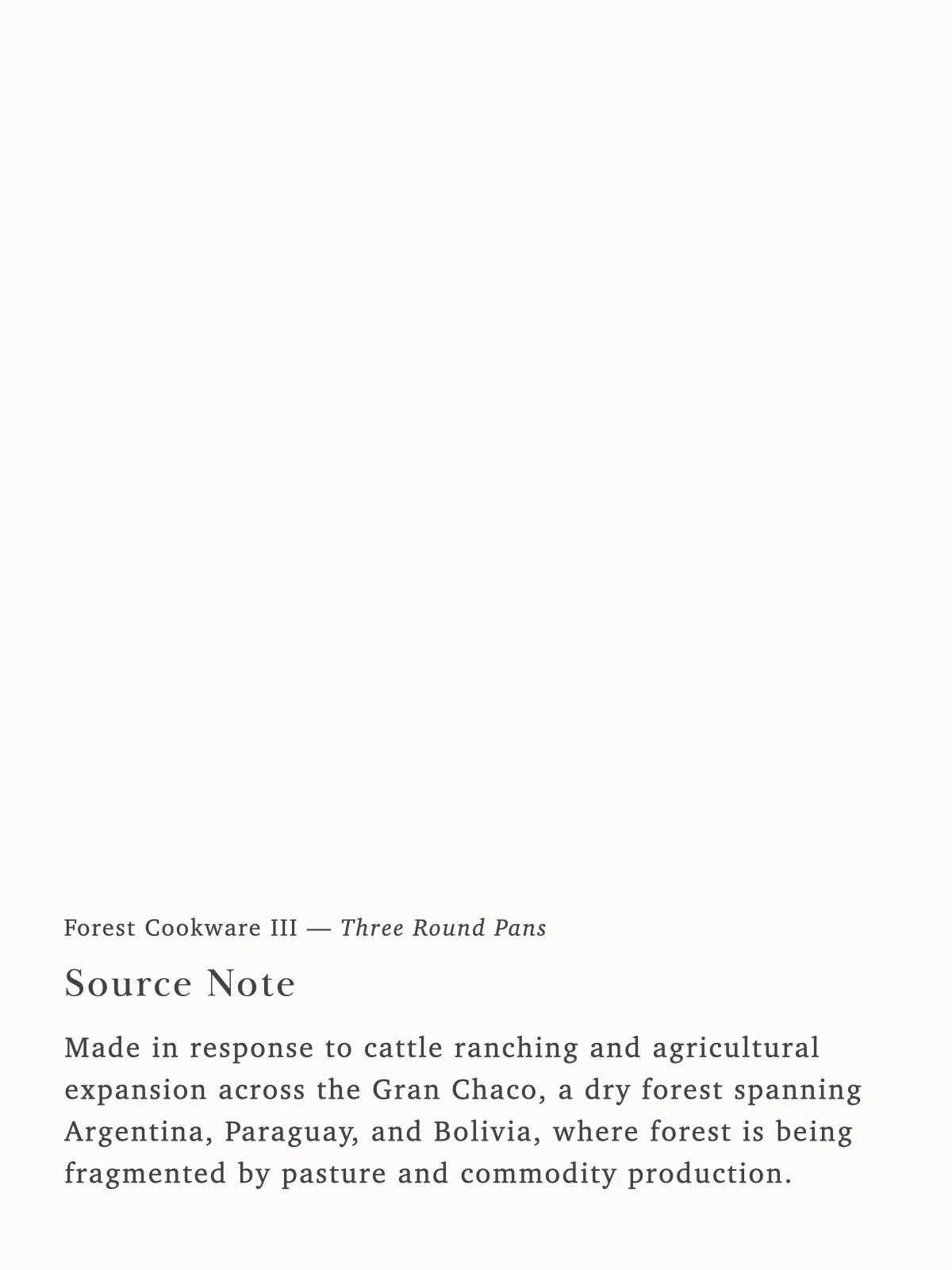  Made in response to cattle ranching and agricultural expansion across the Gran Chaco, a dry forest spanning Argentina, Paraguay, and Bolivia, where forest is being fragmented by pasture and commodity production. 