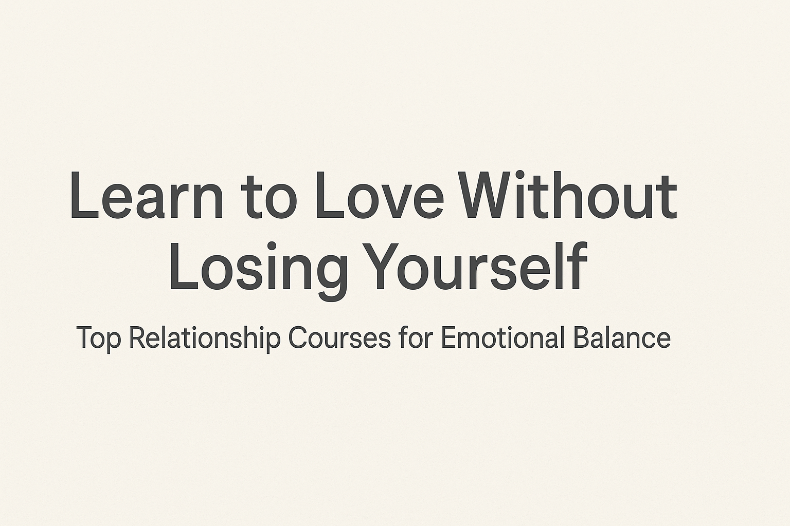 Learn to Love Without Losing Yourself: Top Relationship Courses for Emotional Balance