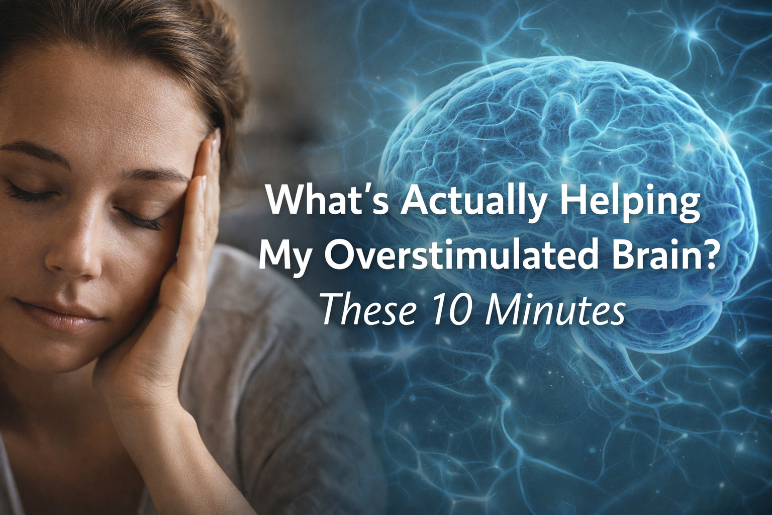 What Helps an Overstimulated Brain? The 10-Minute Practice I Actually Use