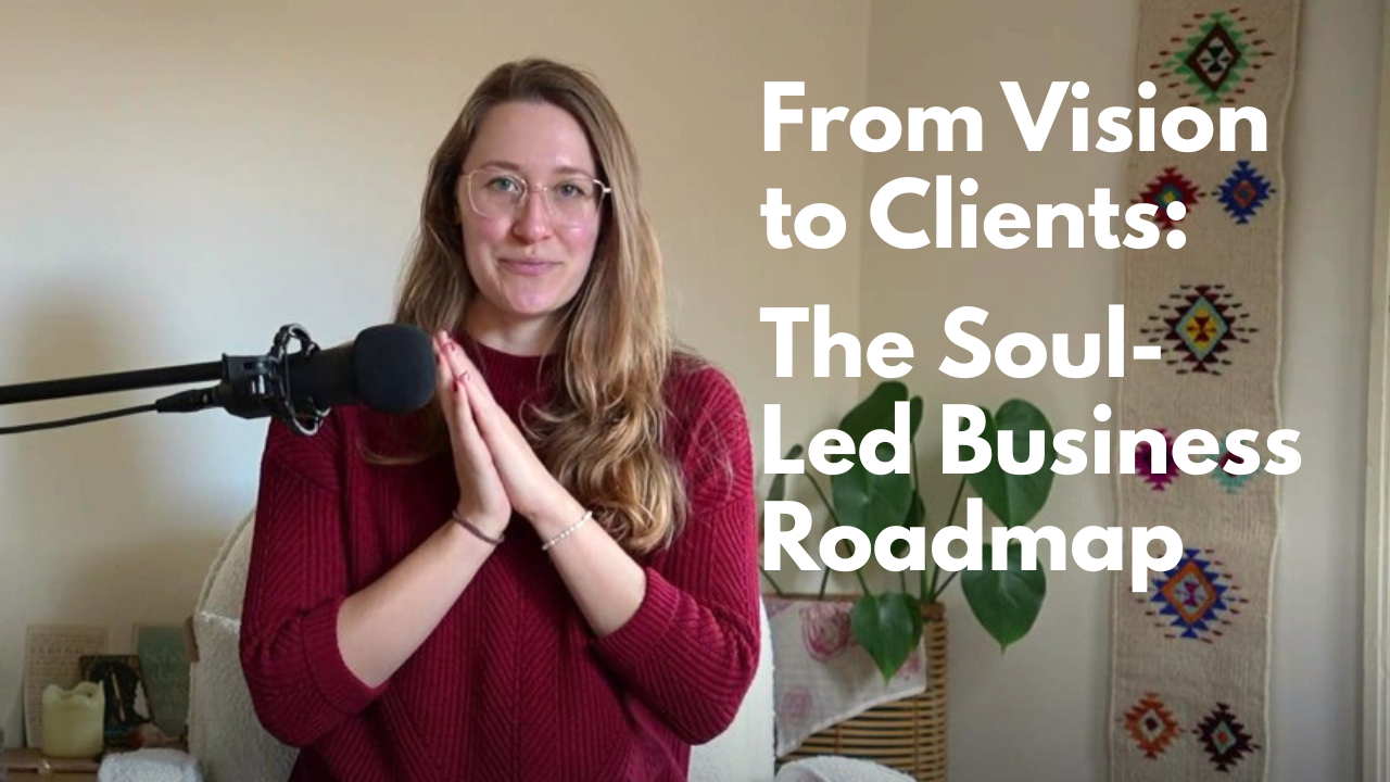 The roadmap from vision to a sustainable soul-led business and first clients