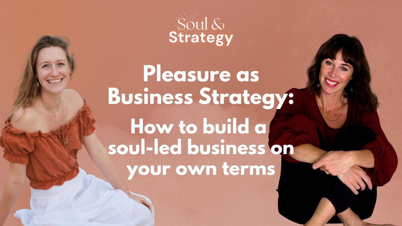 Pleasure as business strategy: how to build a soul-led business on your own terms