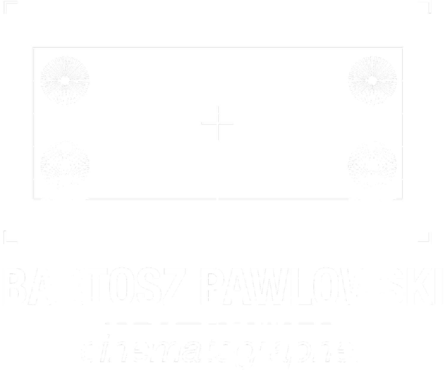 Bartosz Pawlowski | Cinematographer