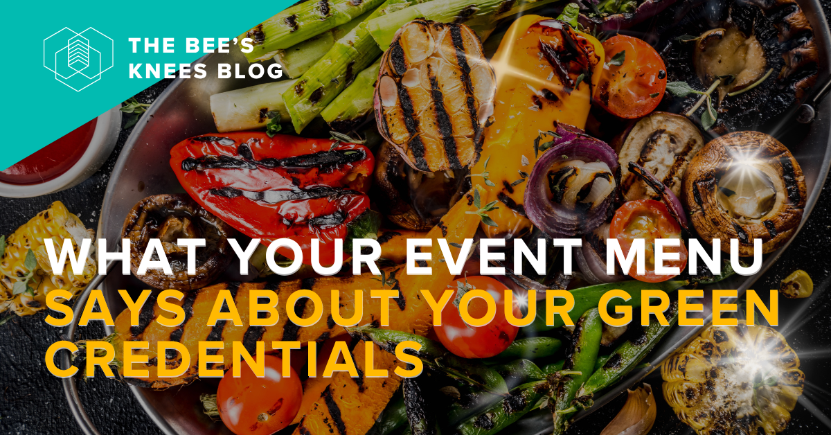 WHAT YOUR EVENT MENU SAYS ABOUT YOUR GREEN CREDENTIALS
