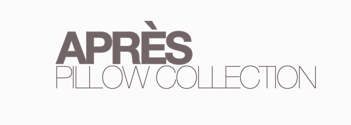 Text image displaying "APRÈS PILLOW COLLECTION" in large, stylized font.