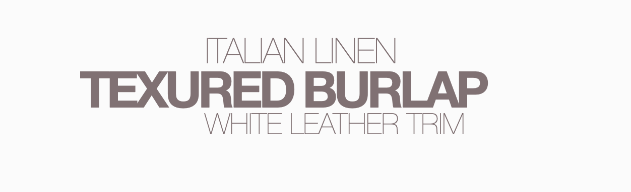 Text graphic with the words 'Italian Linen Textured Burlap White Leather Trim' in different font sizes and colors.