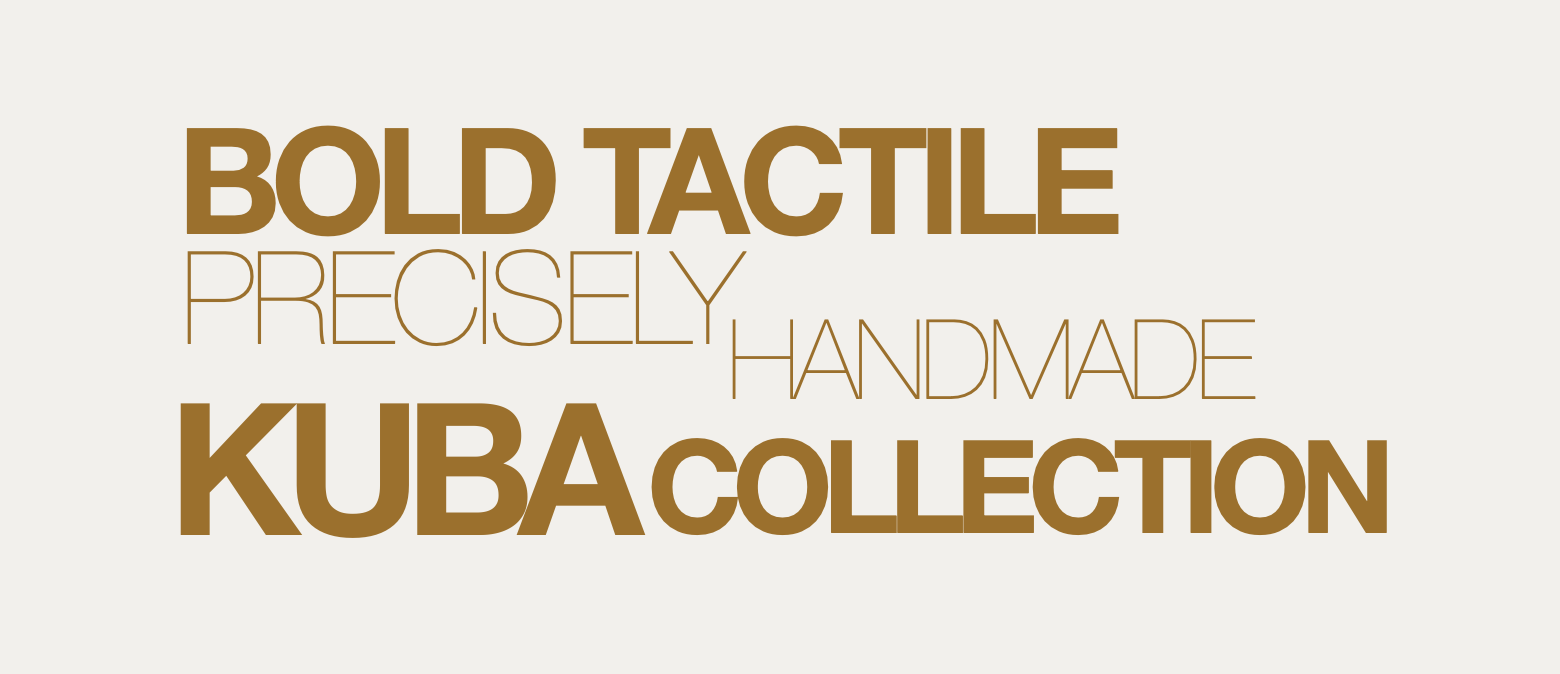 Text graphic with words in various sizes and fonts: 'BOLD TACTILE', 'PRECISELY HANDMADE', and 'KUBA COLLECTION'.