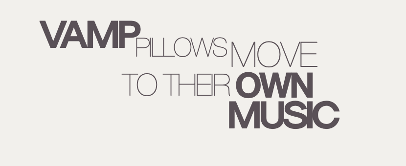 Text-based graphic with the phrase "Vamp pillows move to their own music" in varying font sizes and styles on a light background.