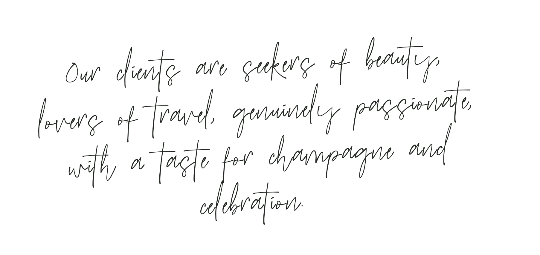 A quote in cursive font reading, "Our clients are seekers of beauty, lovers of travel, genuinely passionate, with a taste for champagne and celebration."