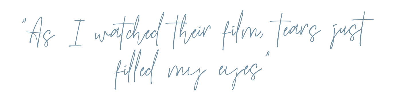 A quote written in light blue cursive text that says, 'As I watched their film, tears just filled my eyes'.