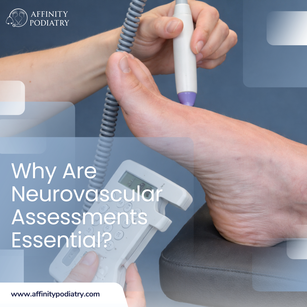 Why Neurovascular Assessments Are Essential in Podiatry— and why they should be done routinely for everyone