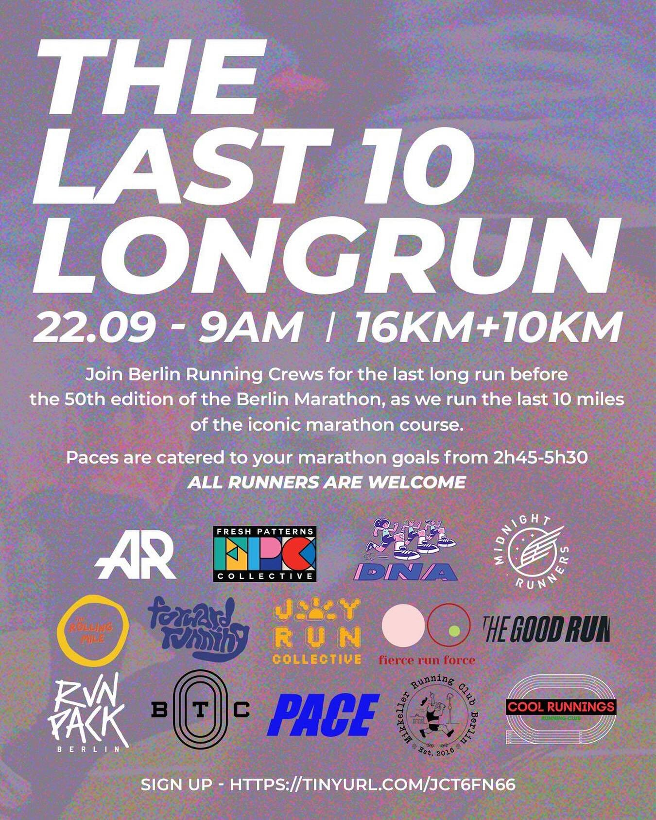 + + THE LAST 10 + +

we are inviting you to join all Berlin Running Crews for the last long run one week before the 50th Berlin Marathon. We will run the last 10 miles of the iconic marathon course, starting from the Kirche Zum Guten Hirten and finis