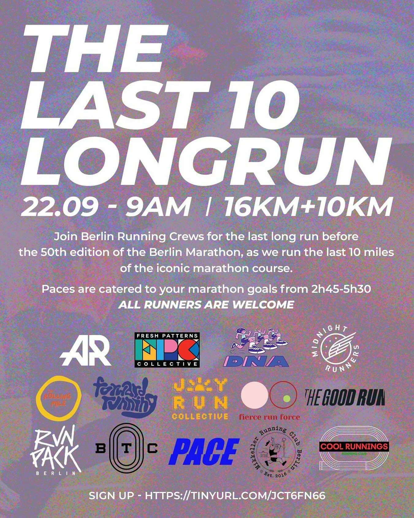 + + THE LAST 10 + +

we are inviting you to join all Berlin Running Crews for the last long run one week before the 50th Berlin Marathon. We will run the last 10 miles of the iconic marathon course, starting from the Kirche Zum Guten Hirten and finis