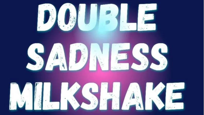 Double Sadness MILKSHAKE