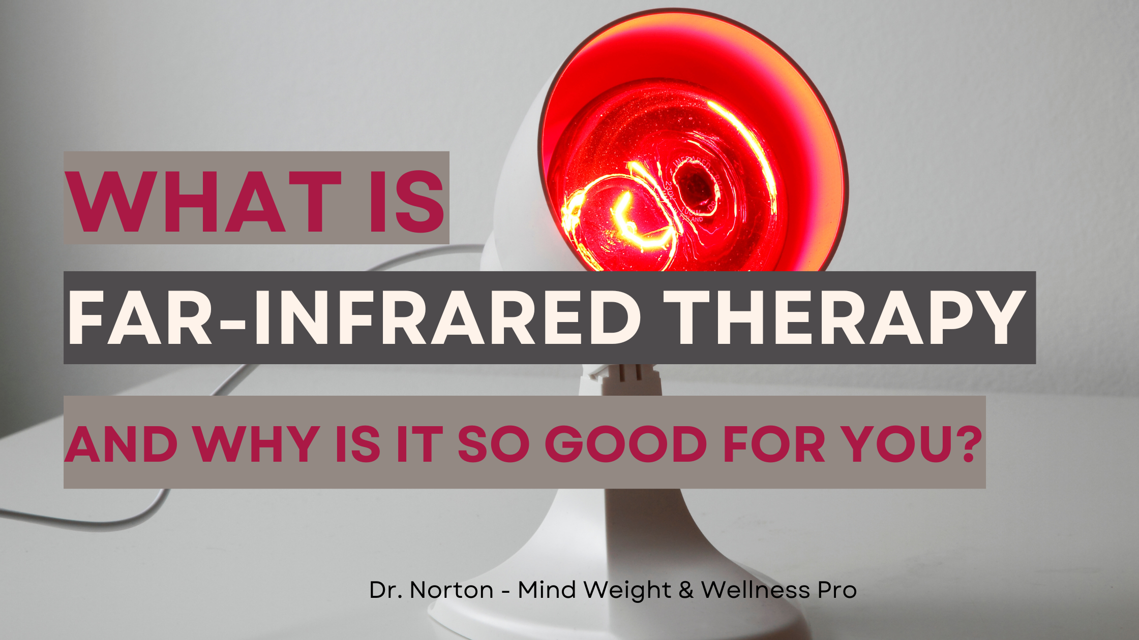What Is Far-Infrared Therapy (FIR) And Why Is It So Good For You? — Mind  Weight & Wellness Pro