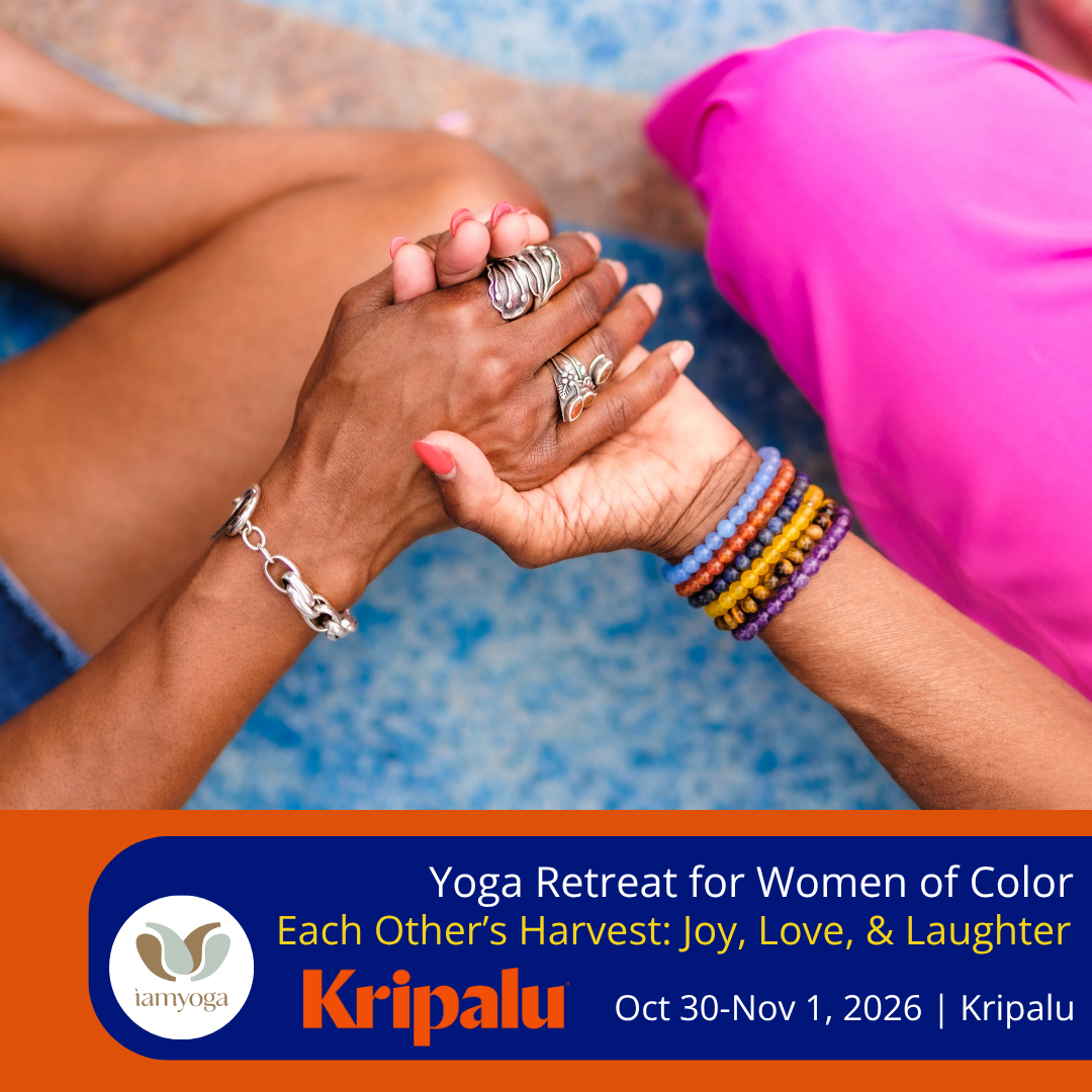 Yoga Retreat for Women of Color: Each Other’s Harvest: Joy, Love, &amp; Laughter