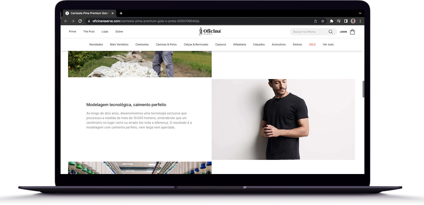 Modelagem tecnológica, caimento perfeito _____ Ao longo de dois anos, desenvolvemos uma tecnologia exclusiva que processou a medida de mais de 10.000 homens, entendendo que um centímetro no lugar certo ou errado faz toda a diferença. O resultado é a 