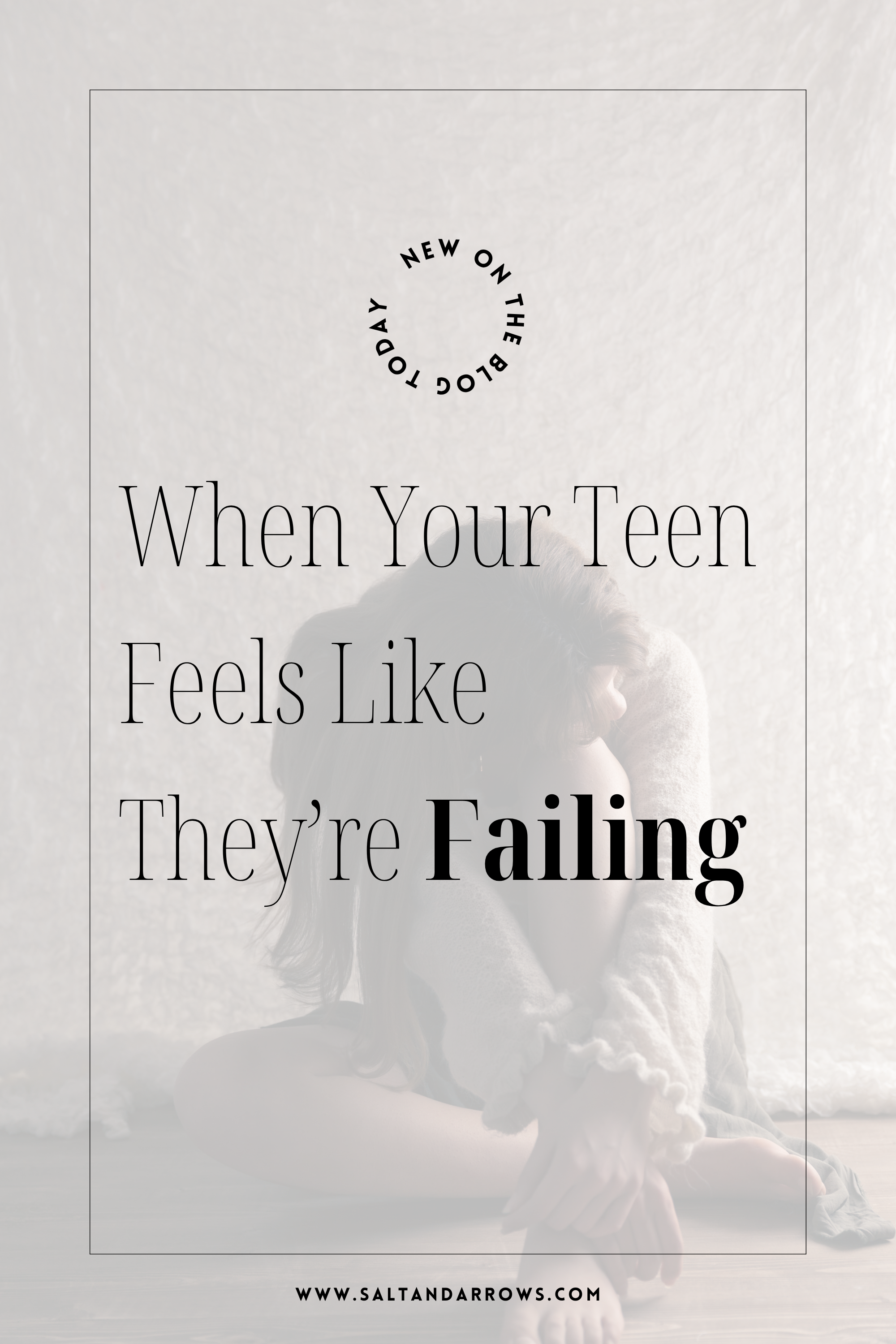 When Your Teen Feels Like They’re Failing