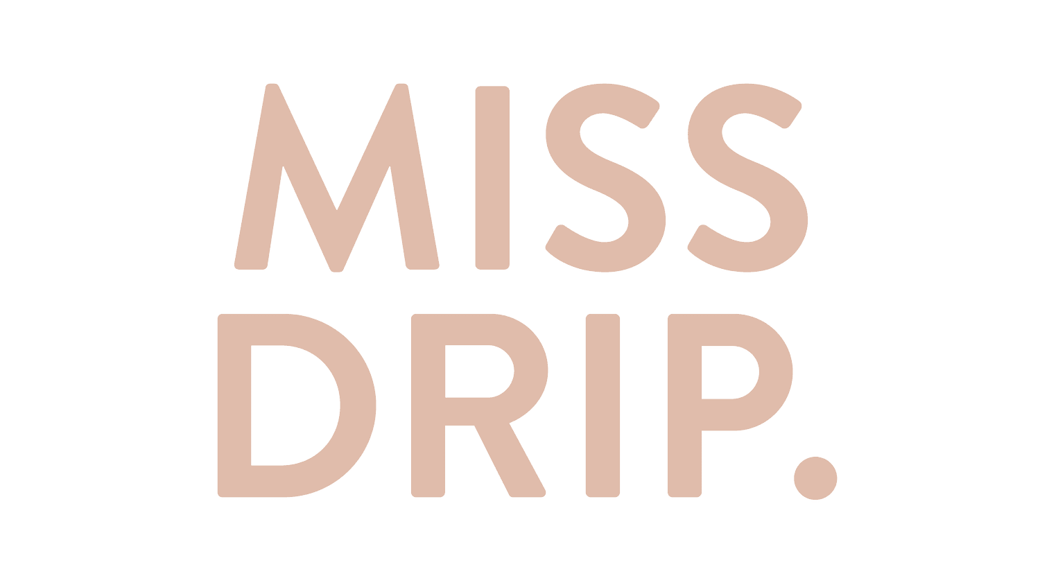 MISS DRIP.