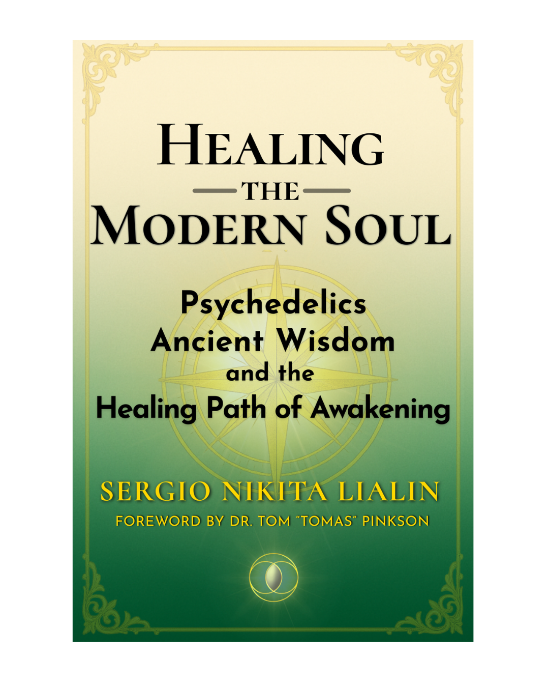 Healing the Modern Soul by Sergio Lialin | Psychedelic Healing, Consciousness & Transformation