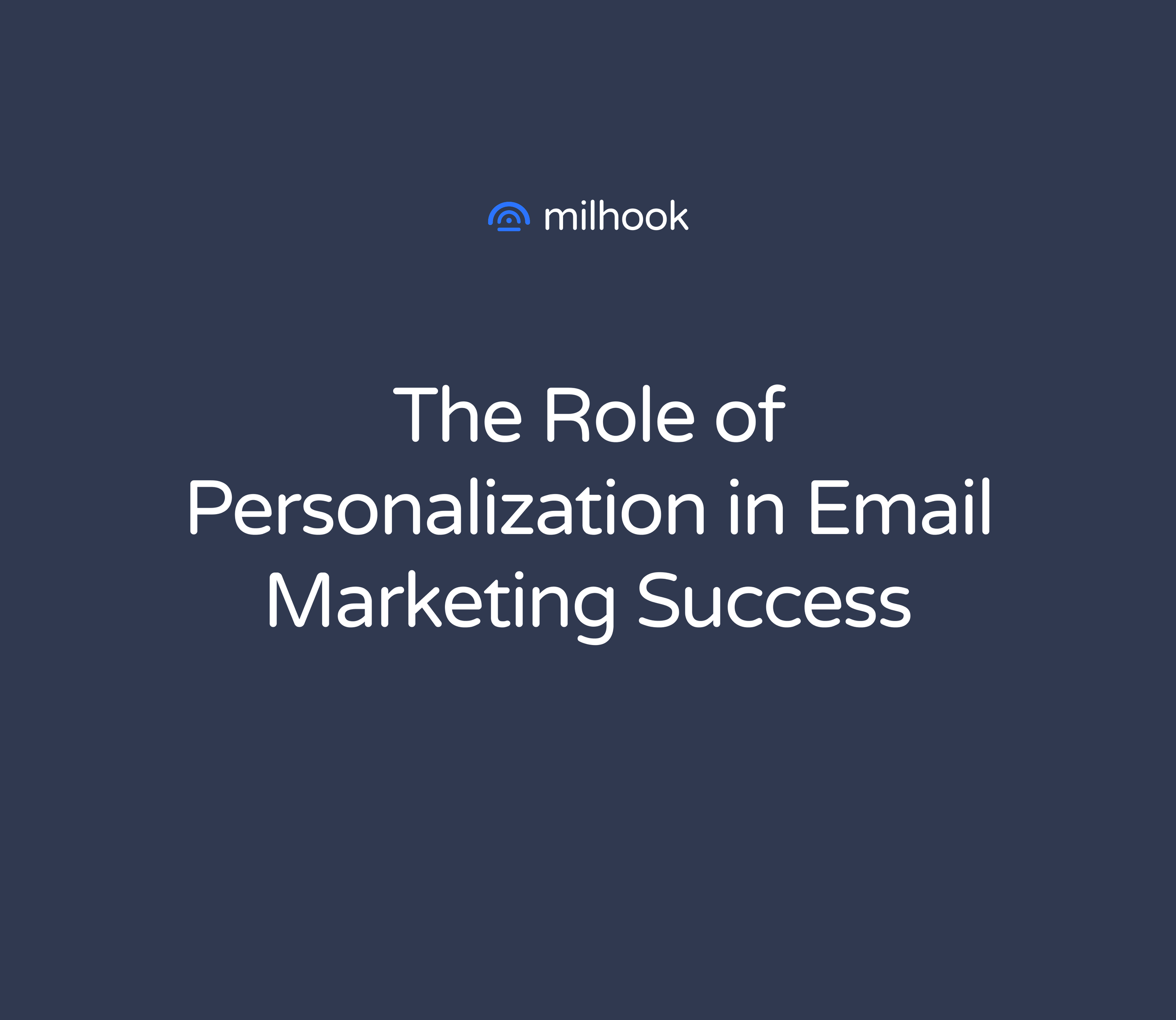 The Role of Personalization in Email Marketing Success