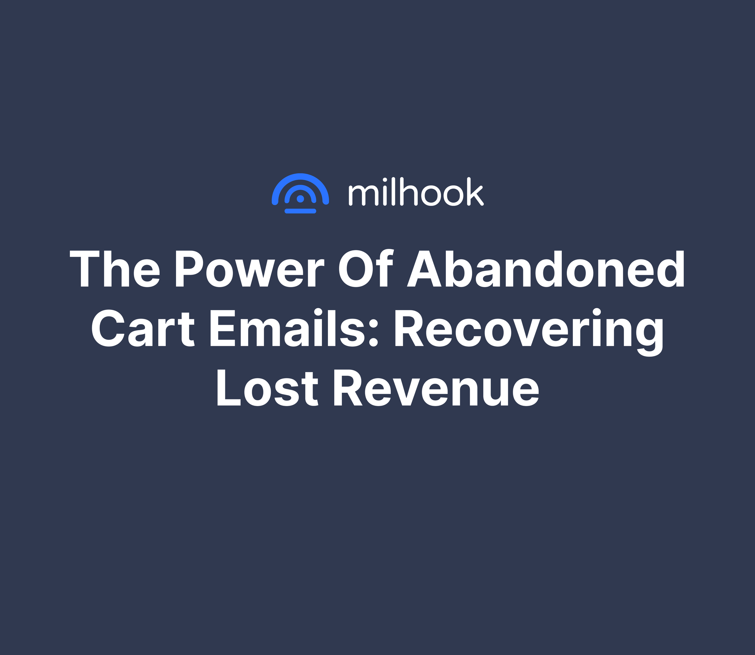 The Power of Abandoned Cart Emails: Recovering Lost Revenue