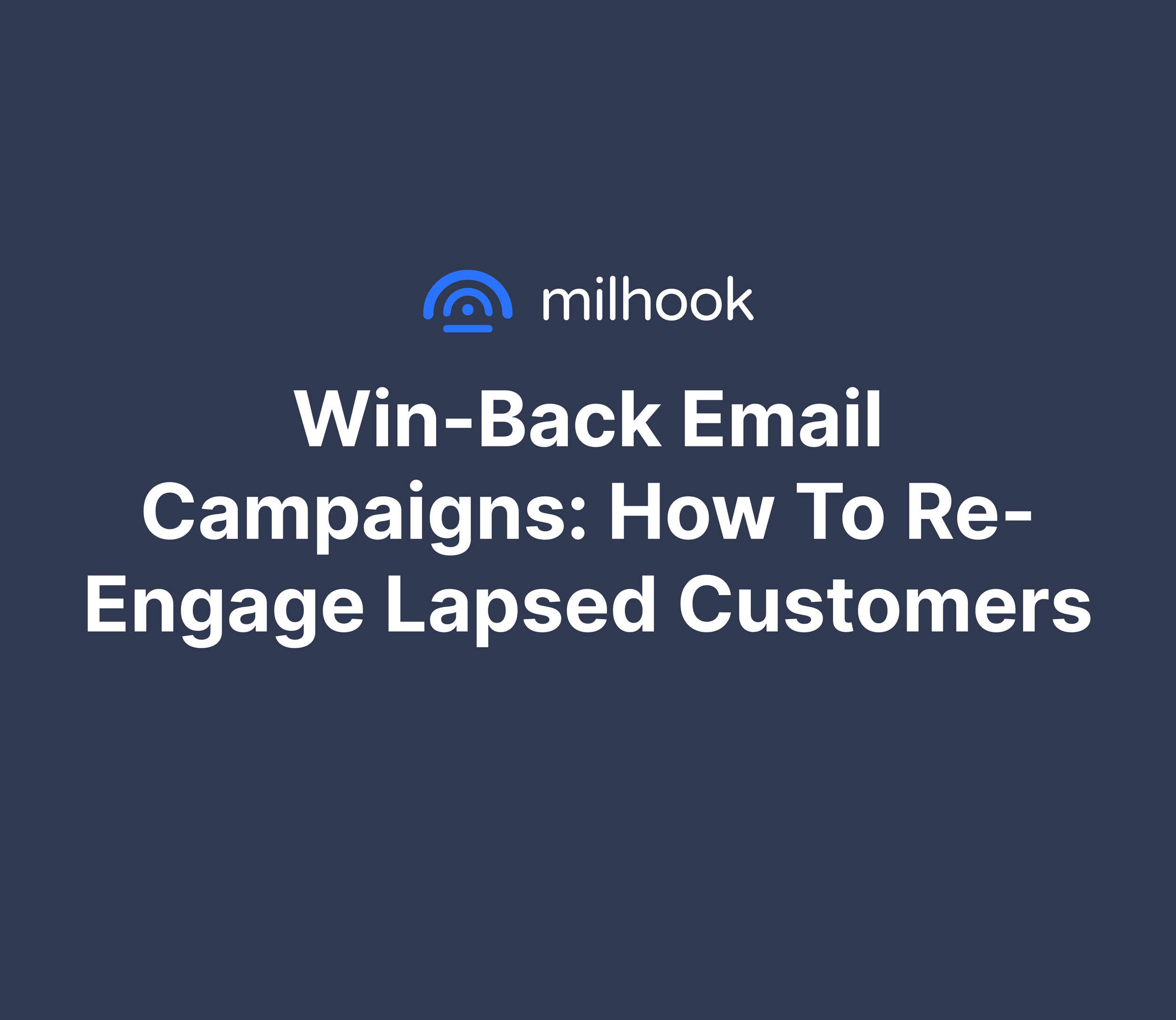 Win-Back Email Campaigns: How to Re-Engage Lapsed Customers
