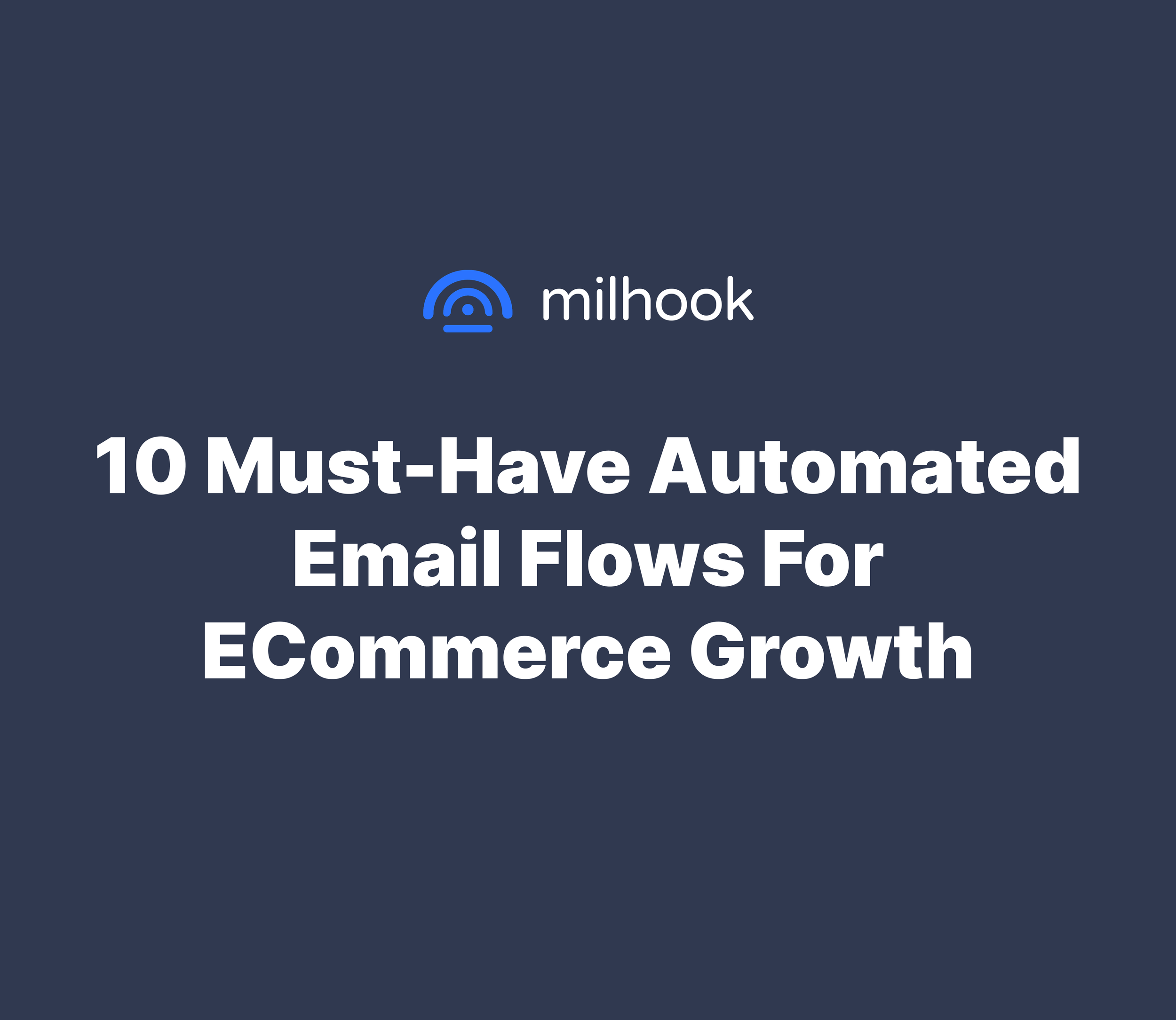 10 Must-Have Automated Email Flows for eCommerce Growth