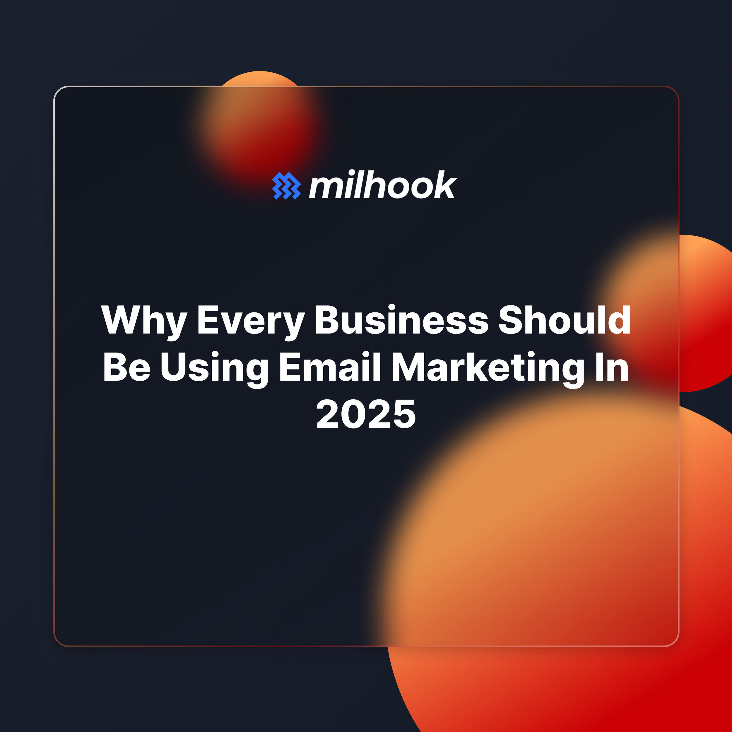 Why Every Business Should Be Using Email Marketing in 2025