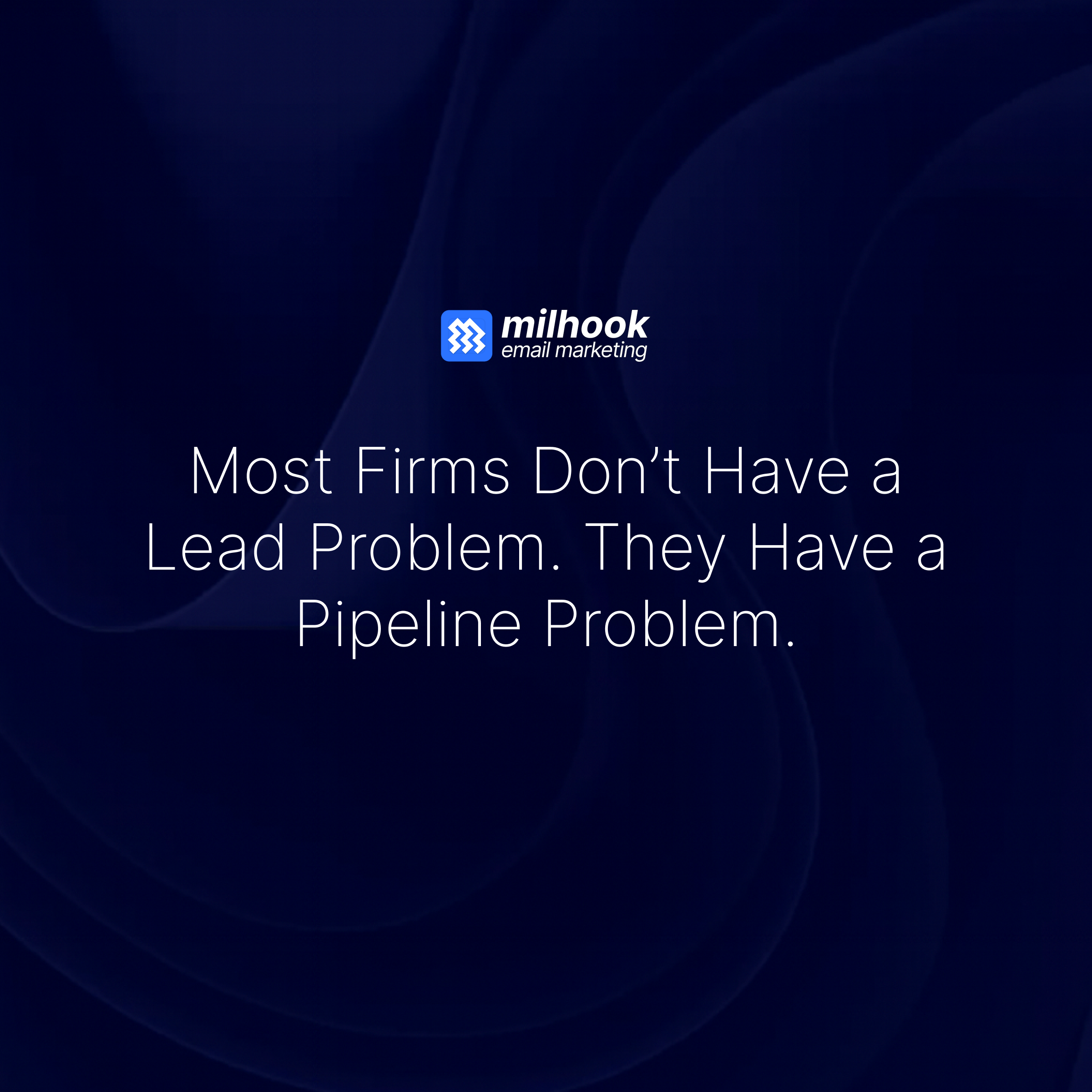 Most Firms Don’t Have a Lead Problem. They Have a Pipeline Problem.