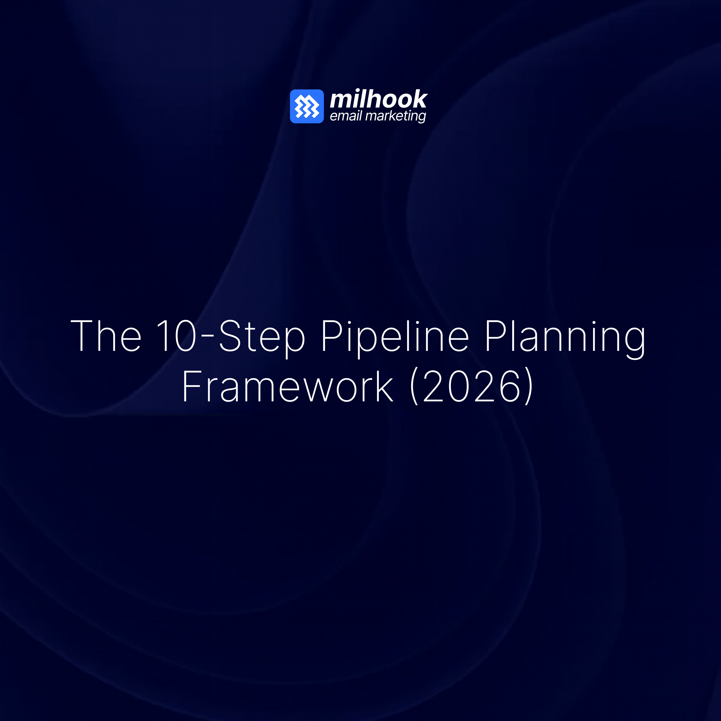 The 10-Step Pipeline Planning Framework (2026)