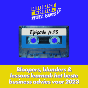 #23 Bloopers, blunders &amp; lessons learned: het beste business advies voor 2023