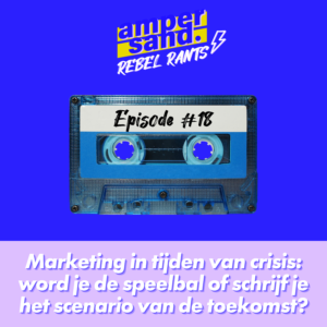 #18 Marketing in tijden van crisis: word jij de speelbal of schrijf je het scenario van de toekomst?