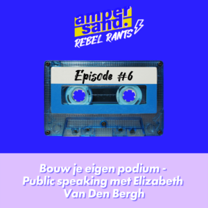 #6 Bouw je eigen podium: public speaking met Elizabeth Van den Bergh
