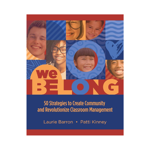 Cultivating Classroom Belonging: A Deep Dive into “We Belong: 50 Strategies to Create Community and Revolutionize Classroom Management”