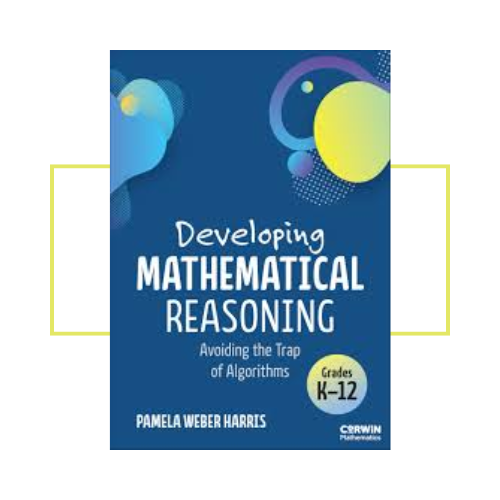 Developing Mathematical Reasoning Avoiding the Trap of Algorithms By Pamela Weber Harris Book Study