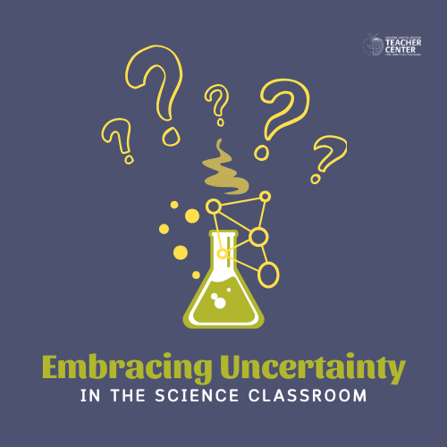 Embracing Uncertainty in the Science Classroom