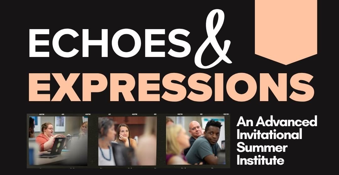 Echoes and Expressions: An Advanced Invitational Summer Institute
